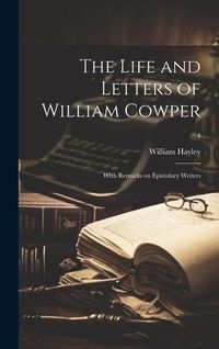 Produktbild: The Life and Letters of William Cowper; With Remarks on Epistolary Writers; 4