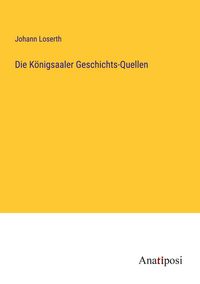 Produktbild: Die K&ouml;nigsaaler Geschichts-Quellen