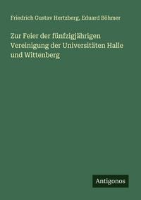 Produktbild: Zur Feier der f&uuml;nfzigj&auml;hrigen Vereinigung der Universit&auml;ten Halle und Wittenberg