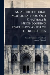 Produktbild: An Architectural Monograph on Old Chatham & Neighbouring Dwellings South of the Berkshires