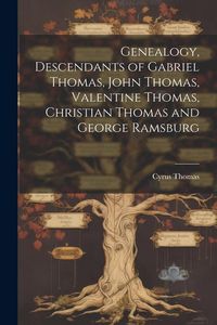 Produktbild: Genealogy, Descendants of Gabriel Thomas, John Thomas, Valentine Thomas, Christian Thomas and George Ramsburg