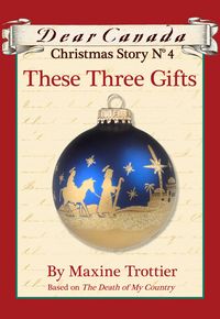 Produktbild: Dear Canada Christmas Story No. 4: These Three Gifts