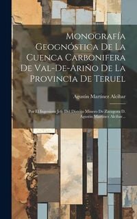 Bild vom Artikel Monografía Geognóstica De La Cuenca Carbonifera De Val-de-ariño De La Provincia De Teruel vom Autor Agustin Martinez Alcibar