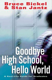 Produktbild: Goodbye High School, Hello World: A Real-Life Guide for Graduates
