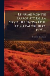 Produktbild: Le Prime Monete D'argento Della Zecca Di Genova Ed Il Loro Valore [1139-1493]....