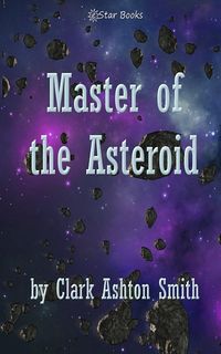 Bild vom Artikel Master of the Asteroid vom Autor Clark Ashton Smith