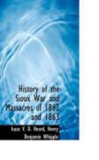 Produktbild: History of the Sioux War and Massacres of 1862 and 1863