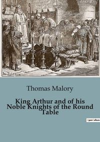 Produktbild: King Arthur and of his Noble Knights of the Round Table