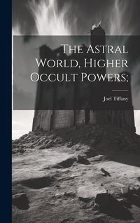 Produktbild: The Astral World, Higher Occult Powers;