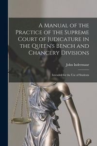 Produktbild: A Manual of the Practice of the Supreme Court of Judicature in the Queen's Bench and Chancery Divisions: Intended for the Use of Students