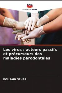 Produktbild: Les virus : acteurs passifs et pr&eacute;curseurs des maladies parodontales