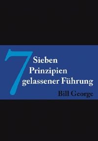 Produktbild: George, B: 7 Prinzipien gelassener F&uuml;hrung