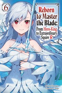 Produktbild: Reborn to Master the Blade: From Hero-King to Extraordinary Squire, Vol. 6 (Light Novel)