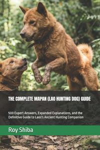 Produktbild: The Complete Mapan (Lao Hunting Dog) Guide