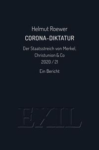 Bild vom Artikel Corona-Diktatur. Der Staatsstreich von Merkel, Christunion & Co 2020/21 vom Autor Helmut Roewer