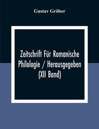 Produktbild: Zeitschrift F&uuml;r Romanische Philologie / Herausgegeben (XII Band)