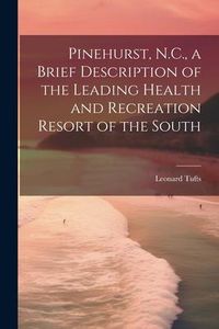 Produktbild: Pinehurst, N.C., a Brief Description of the Leading Health and Recreation Resort of the South
