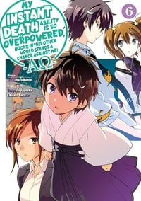Produktbild: My Instant Death Ability Is So Overpowered, No One in This Other World Stands a Chance Against Me! -AO-, Vol. 6 (manga)
