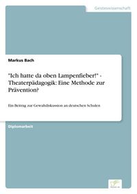 Produktbild: "Ich hatte da oben Lampenfieber!" - Theaterp&auml;dagogik: Eine Methode zur Pr&auml;vention?