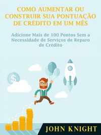 Produktbild: Como Aumentar ou Construir Sua Pontuacao de Credito em Um Mes