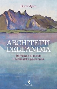 Produktbild: Architetti dell'anima. Da Vienna al mondo. Il secolo della psicoanalisi
