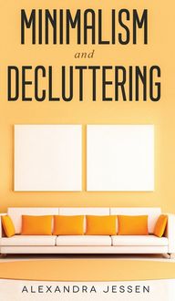 Produktbild: Minimalism and Decluttering Discover the secrets on How to live a meaningful life and Declutter your Home, Budget, Mind and Life with the Minimalist way of living