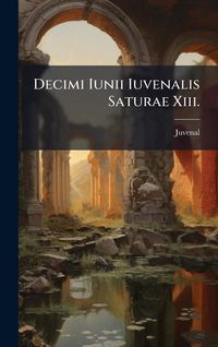 Produktbild: Decimi Iunii Iuvenalis Saturae Xiii.