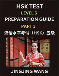Produktbild: HSK Test Level 5 Course Preparation Guide (Part 3)- A Beginner's Course Study Material to Self-learn Mandarin Chinese Characters, Words, Example Sentences, Vocabulary, Essays and Stories to Pass Hanyu Shuiping Kaoshi, Easy Lessons, Books for HSK All Level
