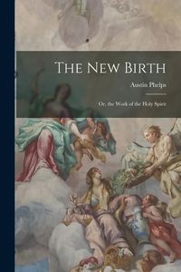 Produktbild: The New Birth: Or, the Work of the Holy Spirit
