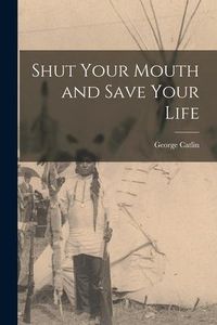 Produktbild: Shut Your Mouth and Save Your Life [microform]