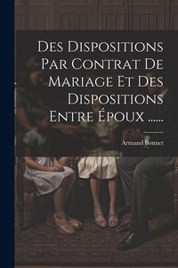 Produktbild: Des Dispositions Par Contrat De Mariage Et Des Dispositions Entre &Eacute;poux ......