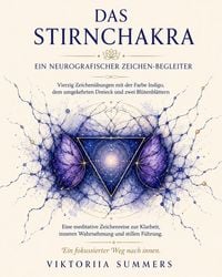 Produktbild: Das Stirnchakra Ein neurografischer Zeichen-Begleiter Vierzig Zeichen&uuml;bungen mit der Farbe Indigo, dem umgekehrten Dreieck und zwei Bl&uuml;tenbl&auml;ttern