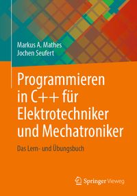 Bild vom Artikel Programmieren in C++ für Elektrotechniker und Mechatroniker vom Autor Markus A. Mathes