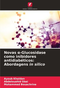 Produktbild: Novas &iquest;-Glucosidase como inibidores antidiab&eacute;ticos: Abordagens in silico