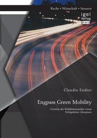 Produktbild: Engpass Green Mobility: Grenzen des Mobilit&auml;tswandels versus Erfolgsfaktor Akzeptanz