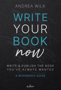 Produktbild: Write Your Book Now. (Becoming A Bestselling Author, #1)