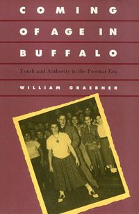 Produktbild: Coming of Age in Buffalo: Youth and Authority in the Postwar Era