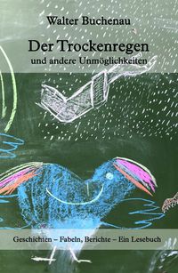 Produktbild: Der Trockenregen und andere Unm&ouml;glichkeiten