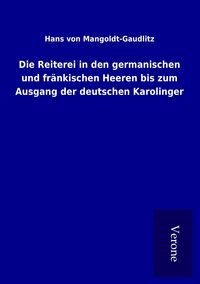 Produktbild: Die Reiterei in den germanischen und fr&auml;nkischen Heeren bis zum Ausgang der deutschen Karolinger