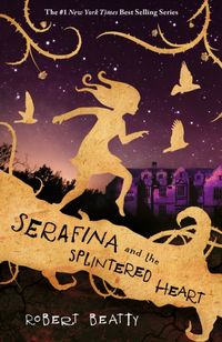 Produktbild: Beatty, R: Serafina and the Splintered Heart