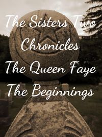Produktbild: The Sisters Two~ Queen Faye: Beginnings (The Sisters Two Chronicles, #1)