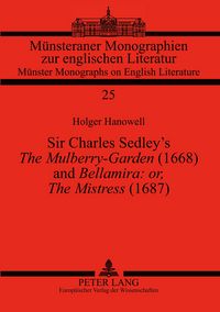 Produktbild: Sir Charles Sedley&rsquo;s &laquo;The Mulberry-Garden&raquo; (1668) and &laquo;Bellamira: or, The Mistress&raquo; (1687)
