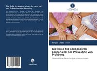 Produktbild: Die Rolle des kooperativen Lernens bei der Pr&auml;vention von Mobbing