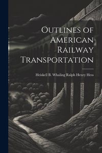 Produktbild: Outlines of American Railway Transportation