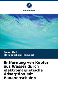 Produktbild: Entfernung von Kupfer aus Wasser durch elektromagnetische Adsorption mit Bananenschalen