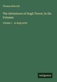 Produktbild: The Adventures of Hugh Trevor; In Six Volumes