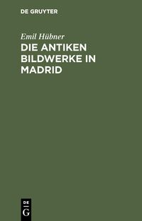 Produktbild: Die antiken Bildwerke in Madrid