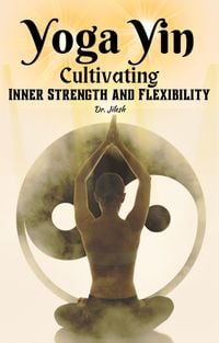 Produktbild: Yoga Yin: Cultivating Inner Strength and Flexibility
