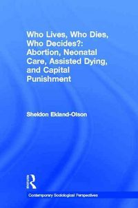 Produktbild: Who Lives, Who Dies, Who Decides?: Abortion, Neonatal Care, Assisted Dying, and Capital Punishment