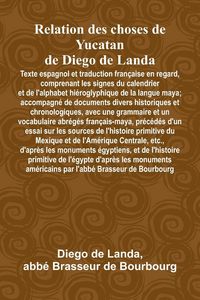 Produktbild: Relation Des Choses De Yucatan De Diego De Landa; Texte Espagnol Et Traduction Fran&ccedil;aise En Regard, Comprenant Les Signes Du Calendrier Et De L'Alphab
